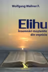 Elihu. Insemnari mostenite din vesnicie - Wolfgang F. Wallner
