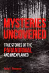 Mysteries Uncovered: True Stories of the Paranormal and Unexplained (True Crime Uncovered)