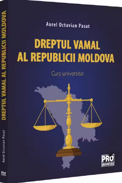 Dreptul vamal al Republicii Moldova. Curs universitar