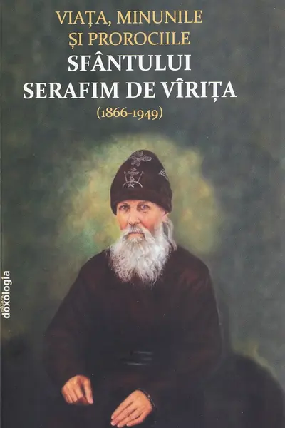 Viața, minunile și prorociile Sfântului Serafim de Virița (1866-1949)