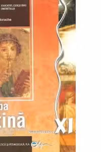 Limba latina. Manual pentru clasa a XI-a (aprobat MEC) (filiera teoretica, profil umanist, specializarea filologie)