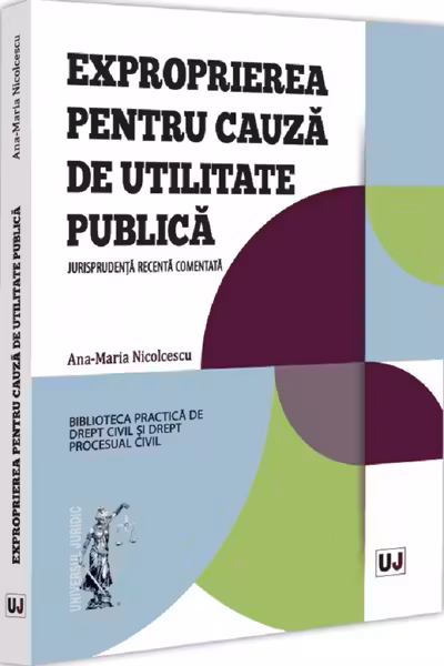 Exproprierea pentru cauza de utilitate publica. Jurisprudenta recenta comentata