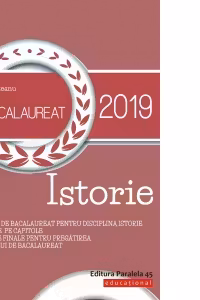 Bacalaureat 2019. Istorie: Programa de bacalaureat pentru disciplina istorie, 20 de teste pe capitole, 25 de teste finale pentru pregatirea examenului de bacalaureat