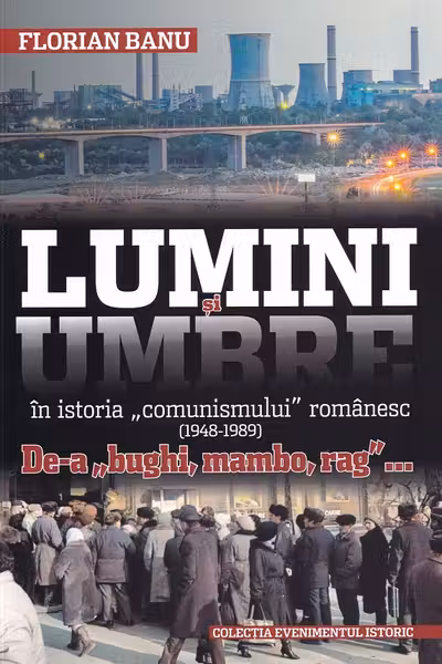 Lumini și umbre în istoria comunismului românesc (1948-1989)