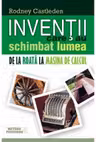 Inventii care au schimbat lumea. Vol.1.