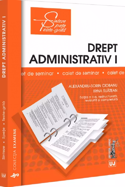 Drept administrativ 1. Caiet de seminar. Notiuni fundamentale; Obiect, izvoare, norme, raporturi; Organizarea administratiei publice - Alexandru-Sorin Ciobanu, Irina Suatean
