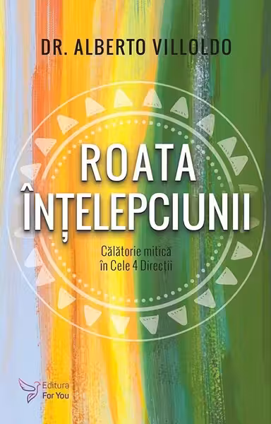 Roata intelepciunii. Calatorie mitica in cele 4 directii