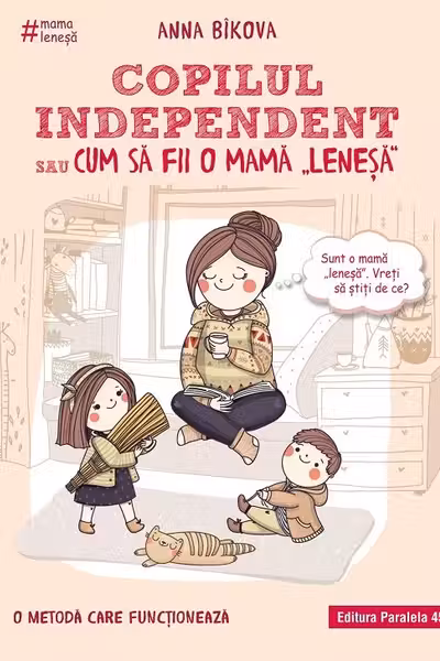 Copilul independent sau cum sa fii o mama lenesa