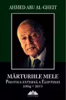 Mărturiile mele. Politica externă a Egiptului 2004-2011