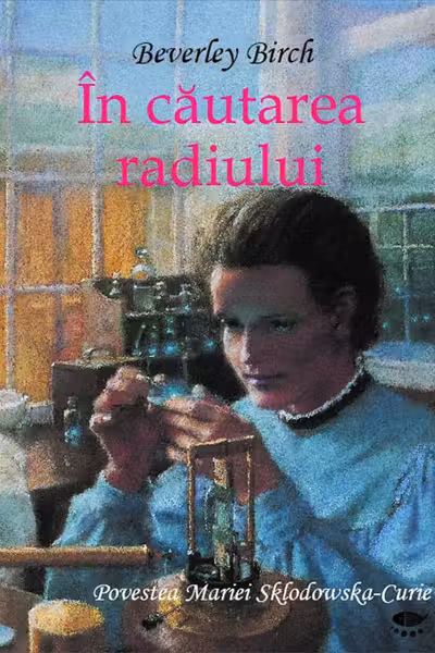 Descoperiri stiintifice. In cautarea radiului
