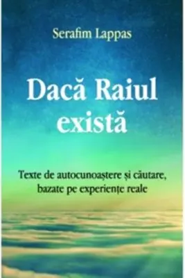 Daca Raiul exista. Texte de autocunoastere si cautare, bazate pe experiente reale