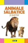 Prima mea carte cu imagini. Animale salbatice si puii lor.