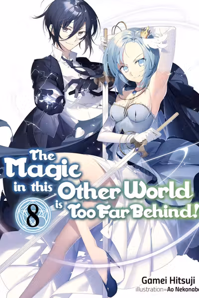 The Magic in this Other World is Too Far Behind! - Volume 8
