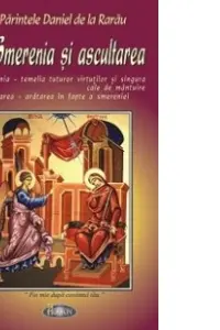 Smerenia si ascultarea - Pr. Daniel de la Rarau