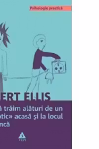 Cum sa traim alaturi de un nevrotic acasa si la locul de munca
