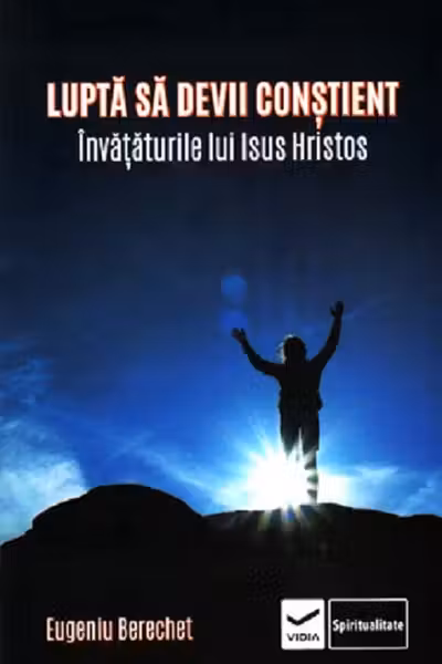 Lupta sa devii constient. Invataturile lui Isus Hristos