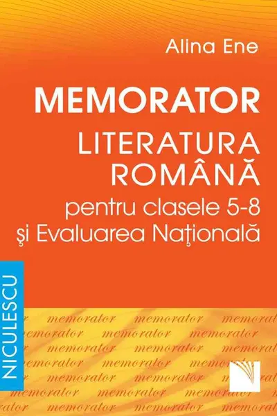 Memorator. Literatura română pentru clasele 5-8 şi Evaluarea Naţională