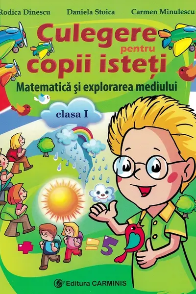 Matematica și explorarea mediului - Clasa 1 - Culegere pentru copii isteți