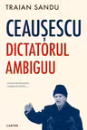 Ceausescu. Dictatorul ambiguu