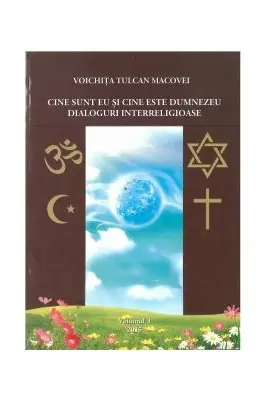 Cine sunt eu si cine este Dumnezeu. Dialoguri interreligioase. Volumul I