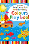Baby's Very First Touchy-Feely Colours Play Book