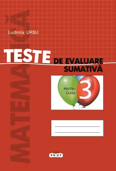 Matematica. Teste de evaluare sumativa - clasa a 3-a