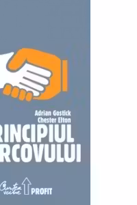 Principiul Morcovului. Cum folosesc cei mai buni manageri aprecierea pentru mobilizarea personalului, pastrarea talentelor si accelerarea performantelor
