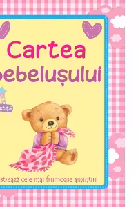 Cartea bebelusului (fetita). Pastreaza cele mai frumoase amintiri