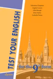 Test your English. For the 9th form. (Teste engleza). Lyceum