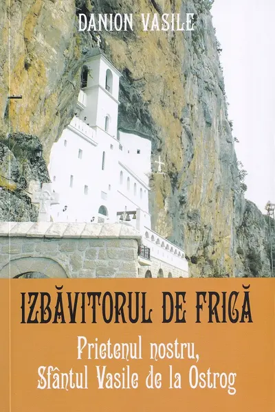 Prietenul nostru, Sfântul Vasile de la Ostrog. Izbăvitorul de frică Ed.2025