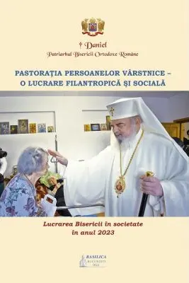Lucrarea Bisericii in societate in anul 2023. Pastoratia persoanelor varstnice. O lucrare filantropica si sociala - Preafericitul Parinte Patriarh Daniel