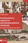 Continuitate si ruptura in constitutionalismul romanesc. De la Regulamentele Organice si pana in prezent