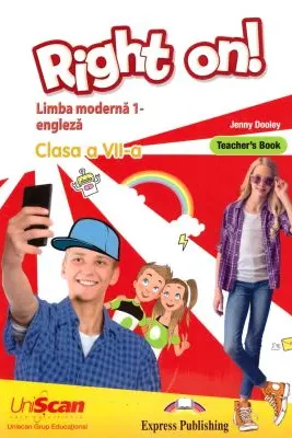 Right on! Limba moderna 1 engleza. Clasa a 7-a Teacher s Book
