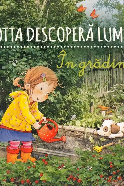 Lotta descoperă lumea. În grădină