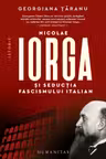 Nicolae Iorga si seductia fascismului italian