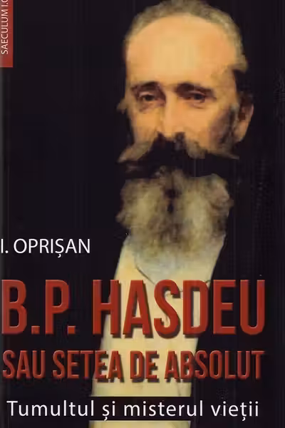 B.P. Hasdeu sau setea de absolut. Tumultul și misterul vieții