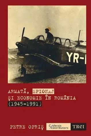 Armata, spionaj si economie in Romania (1945-1991)