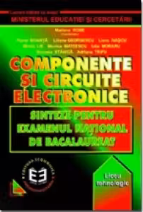 Componente si circuite electronice. Sinteze pentru examenul national de bacalaureat