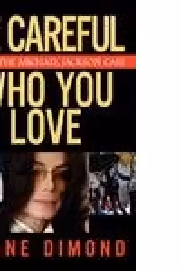 Be Careful Who You Love: Inside the Michael Jackson Case (Paperback)