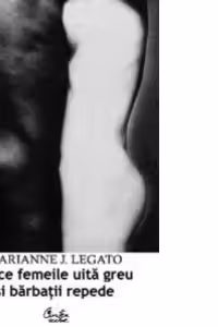 De ce femeile uita greu si barbatii repede