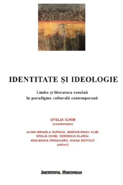 Identitate si ideologie. Limba si literatura romana in paradigma culturala contemporana