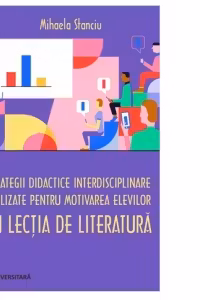 Strategii didactice interdisciplinare utilizate pentru motivarea elevilor in lectia de literatura