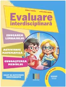 Evaluare interdisciplinara. Nivel I (4-5 ani): Educarea Limbajului. Activitate matematica. Cunoasterea mediului (editie 2025)