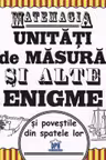 Matemagia - unitati de masura si alte enigme si povestile din spatele lor
