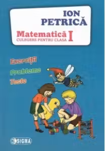 Matematica. Exercitii, probleme, teste. Culegere pentru clasa I