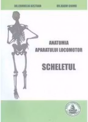 Anatomia aparatului locomotor. Scheletul - Cornelia Bistran, Naum Ciomu