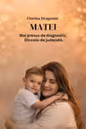 MATEI. Mai presus de diagnostic. Dincolo de judecată.