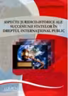 Aspecte juridico- istorice ale succesiunii statelor in dreptul international public