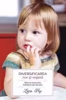 Diversificarea raw si vegana. Sfaturi si retete pentru bebelusi si copii mai mari