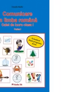 Comunicare in limba romana. Caiet de lucru pentru clasa I (partea I + partea a II-a)